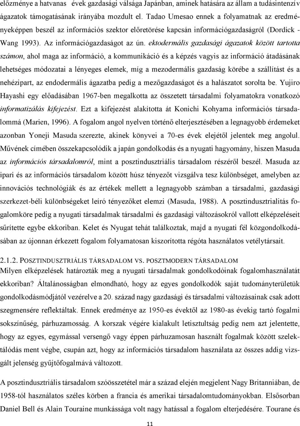 ektodermális gazdasági ágazatok között tartotta számon, ahol maga az információ, a kommunikáció és a képzés vagyis az információ átadásának lehetséges módozatai a lényeges elemek, míg a mezodermális