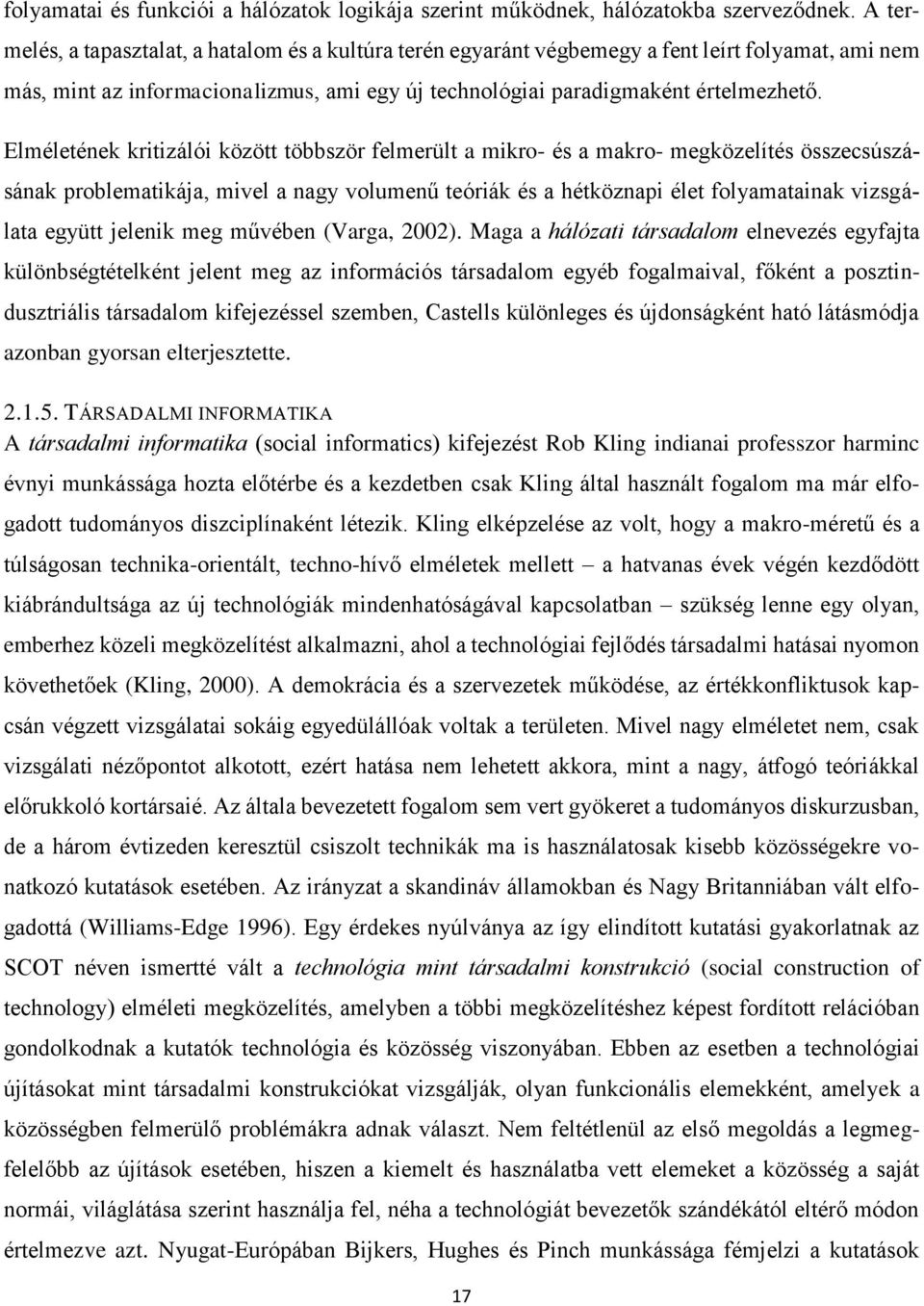 Elméletének kritizálói között többször felmerült a mikro- és a makro- megközelítés összecsúszásának problematikája, mivel a nagy volumenű teóriák és a hétköznapi élet folyamatainak vizsgálata együtt