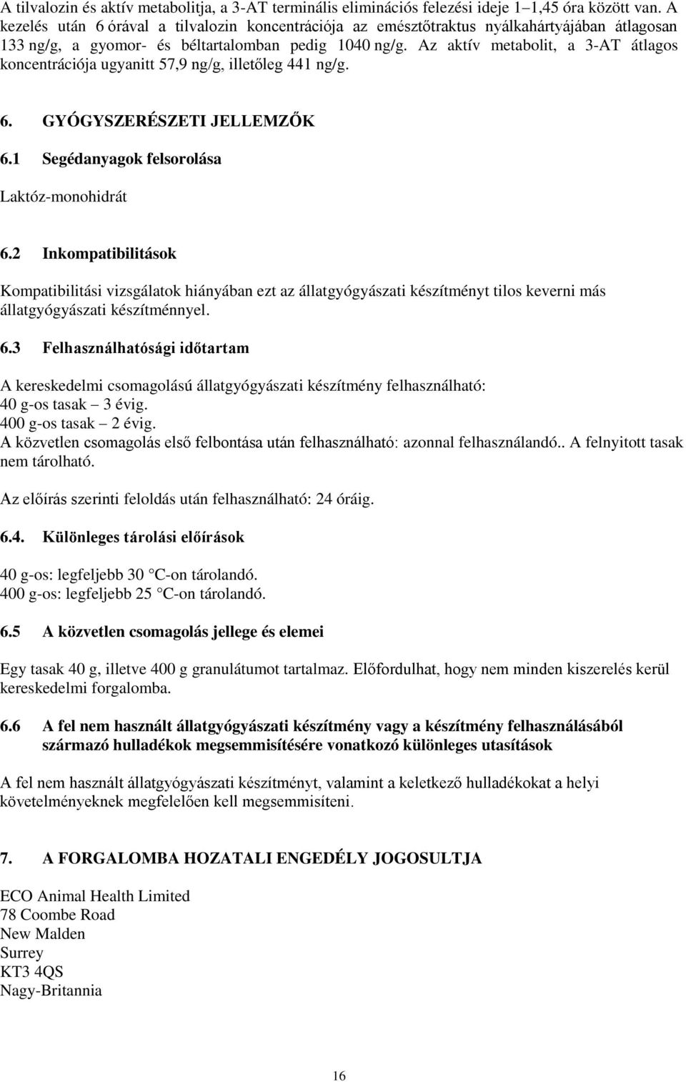 Az aktív metabolit, a 3-AT átlagos koncentrációja ugyanitt 57,9 ng/g, illetőleg 441 ng/g. 6. GYÓGYSZERÉSZETI JELLEMZŐK 6.1 Segédanyagok felsorolása Laktóz-monohidrát 6.