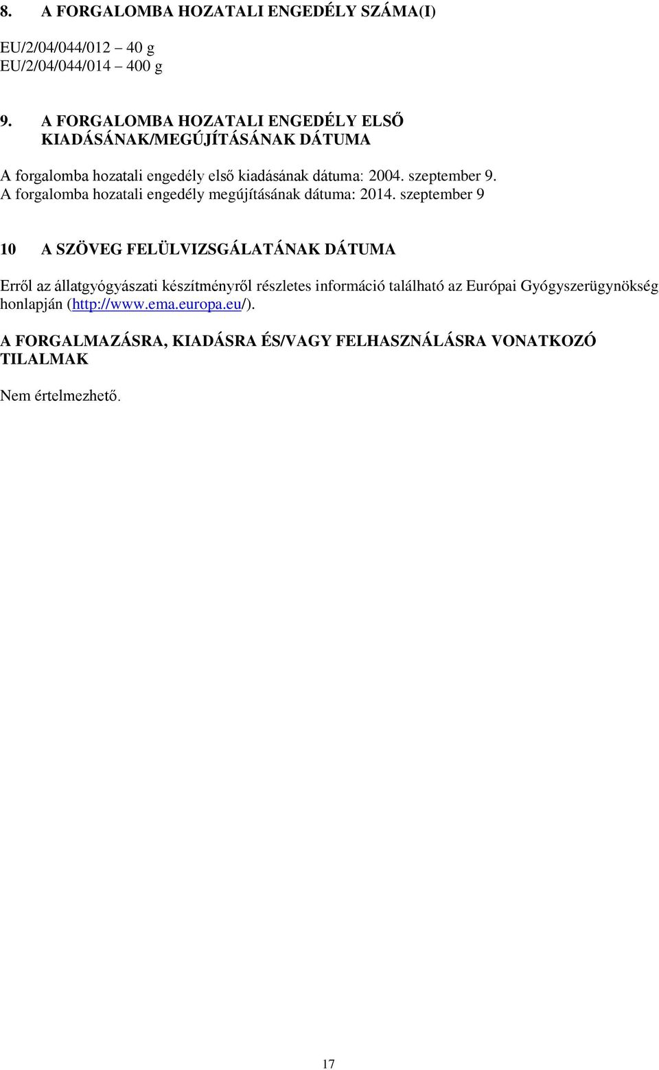 A forgalomba hozatali engedély megújításának dátuma: 2014.