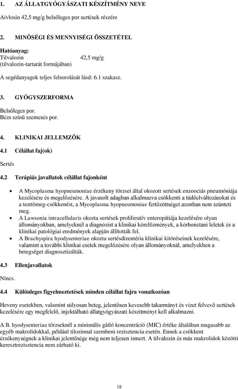 Bézs színű szemcsés por. 4. KLINIKAI JELLEMZŐK 4.1 Célállat faj(ok) Sertés 4.
