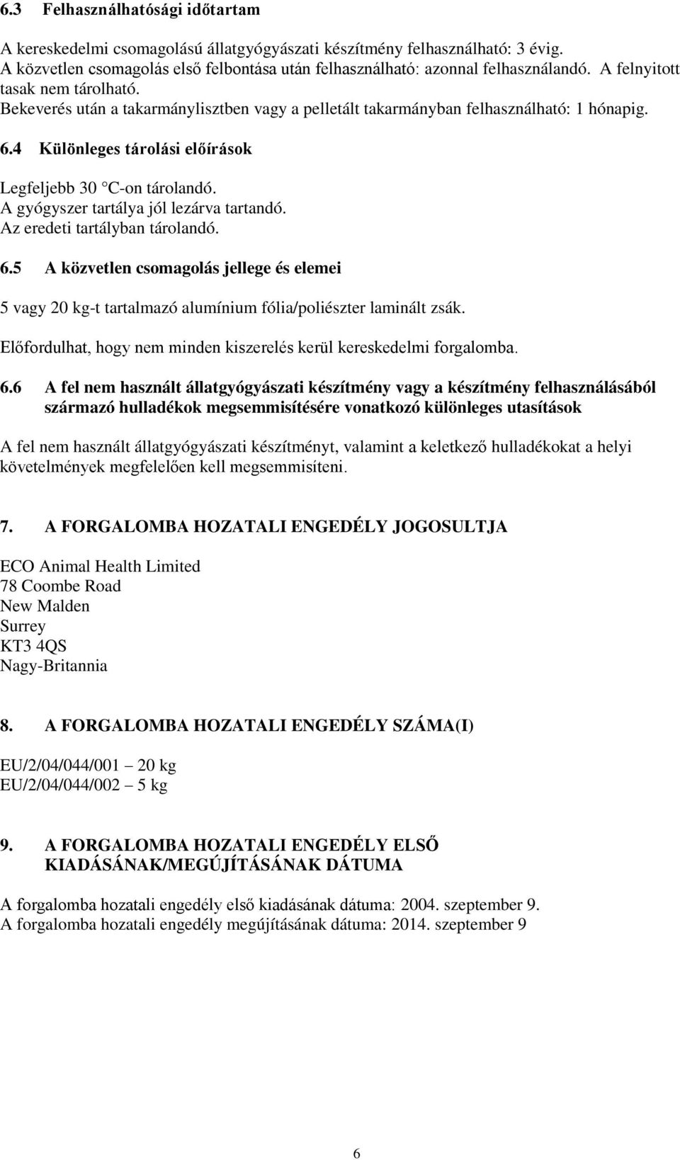 A gyógyszer tartálya jól lezárva tartandó. Az eredeti tartályban tárolandó. 6.5 A közvetlen csomagolás jellege és elemei 5 vagy 20 kg-t tartalmazó alumínium fólia/poliészter laminált zsák.