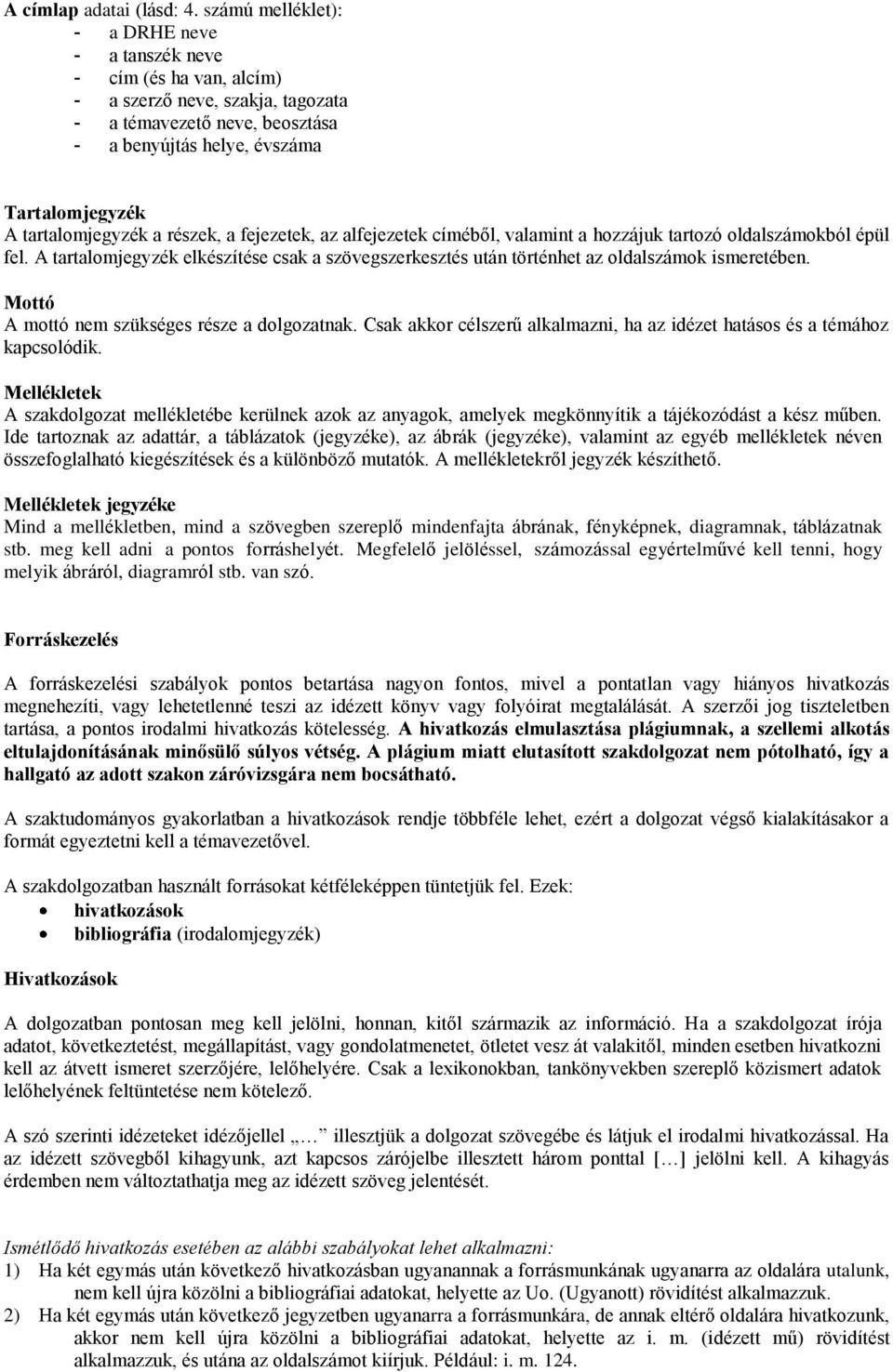 tartalomjegyzék a részek, a fejezetek, az alfejezetek címéből, valamint a hozzájuk tartozó oldalszámokból épül fel.