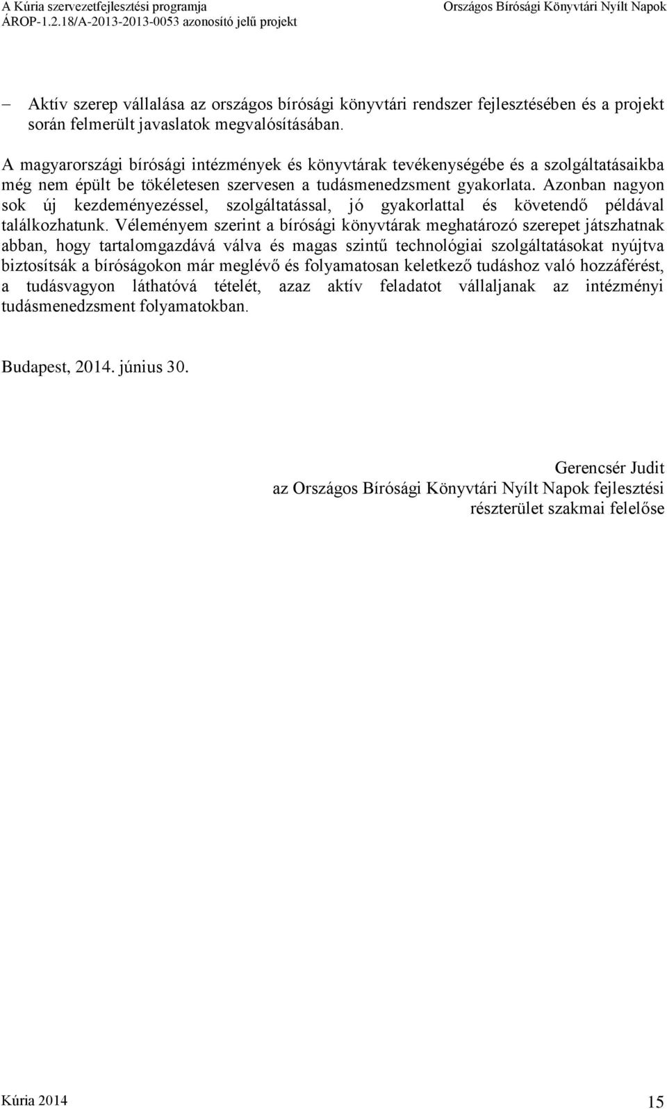 Azonban nagyon sok új kezdeményezéssel, szolgáltatással, jó gyakorlattal és követendő példával találkozhatunk.