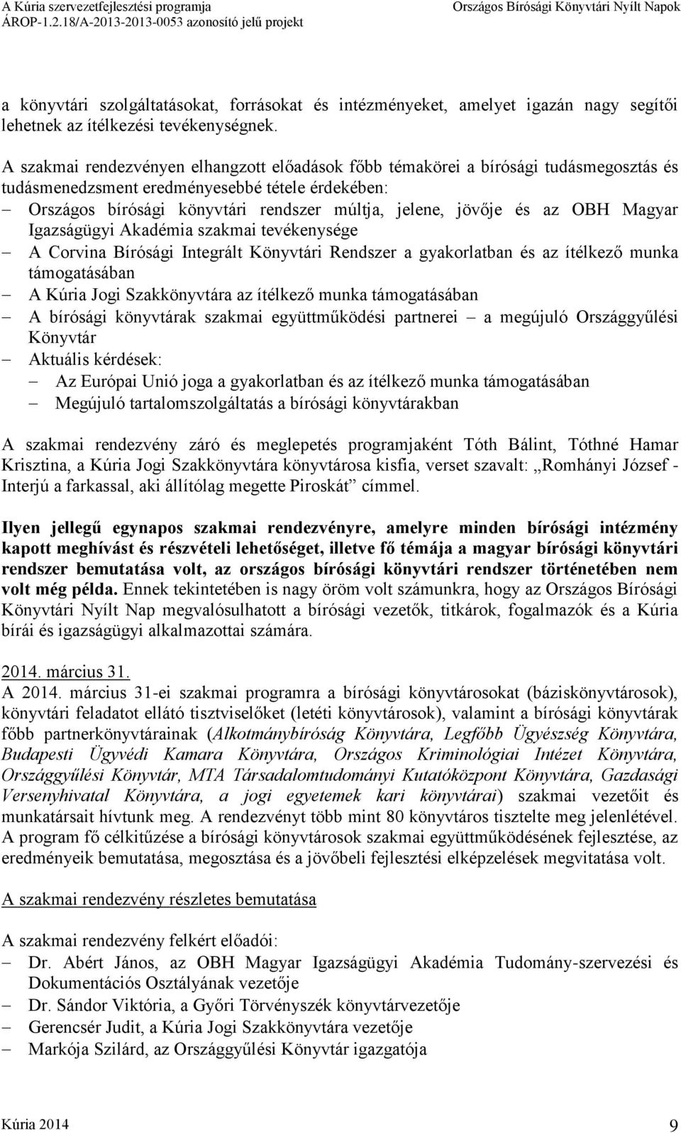 és az OBH Magyar Igazságügyi Akadémia szakmai tevékenysége A Corvina Bírósági Integrált Könyvtári Rendszer a gyakorlatban és az ítélkező munka támogatásában A Kúria Jogi Szakkönyvtára az ítélkező