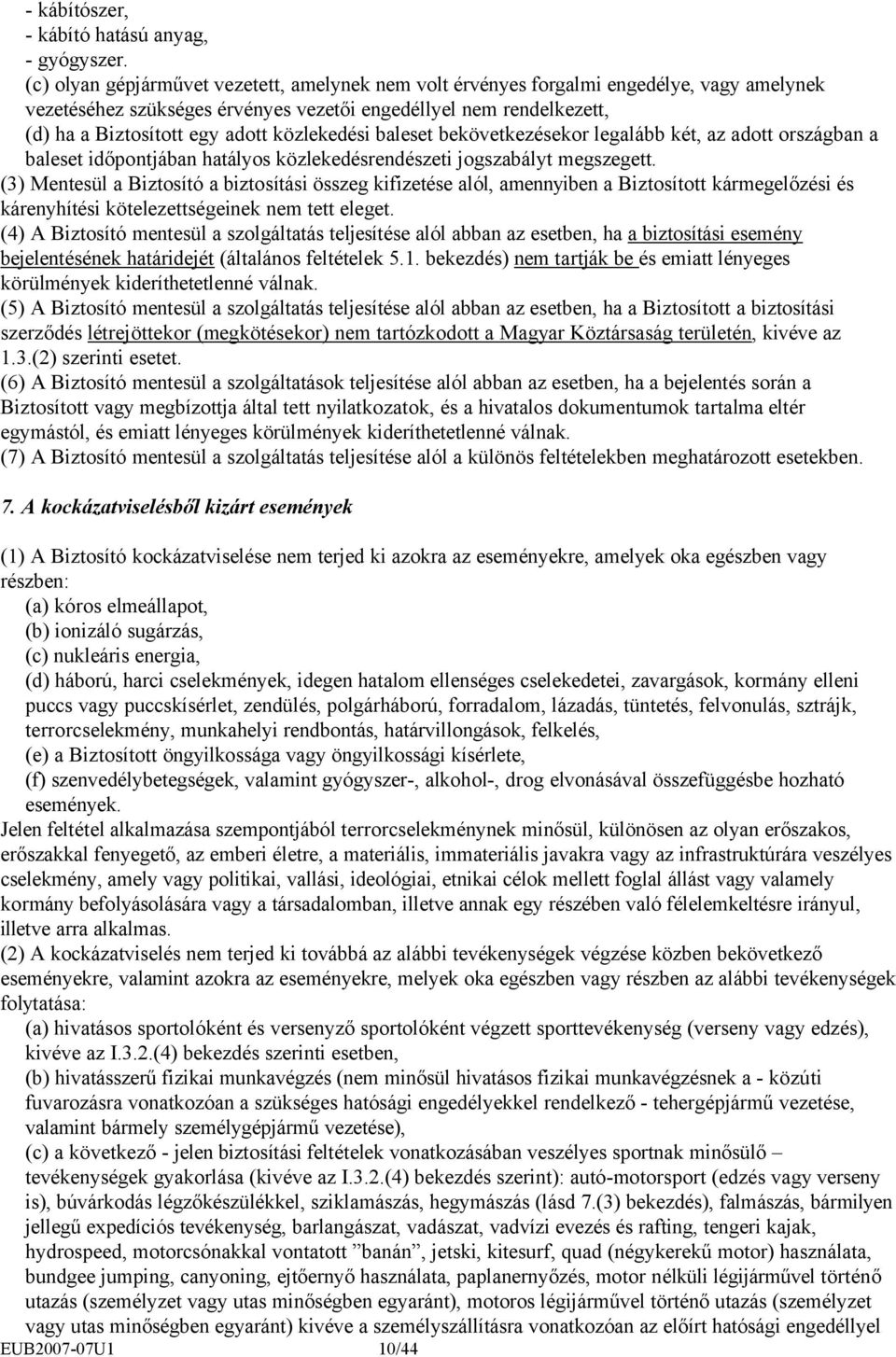 közlekedési baleset bekövetkezésekor legalább két, az adott országban a baleset időpontjában hatályos közlekedésrendészeti jogszabályt megszegett.