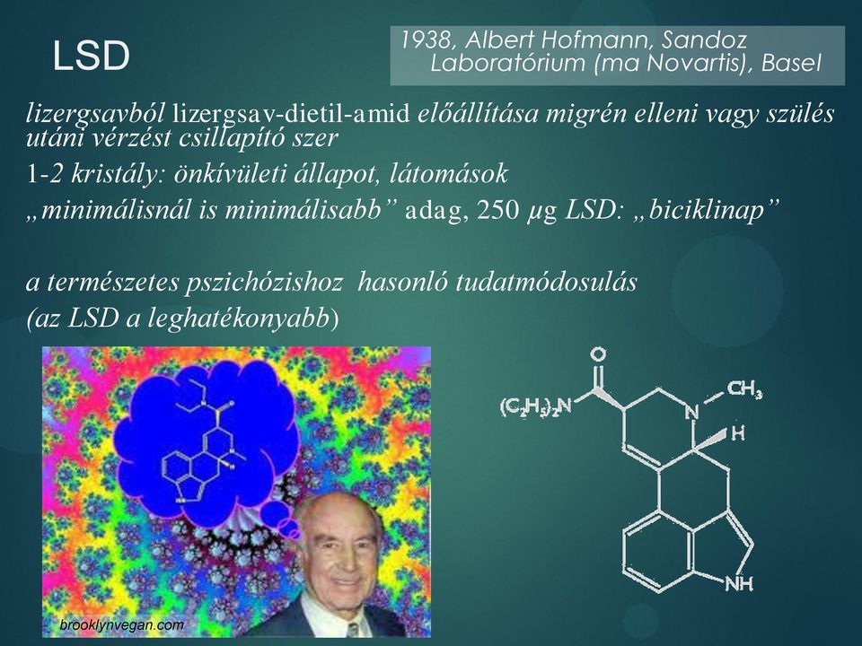 1-2 kristály: önkívületi állapot, látomások minimálisnál is minimálisabb adag, 250 µg LSD: