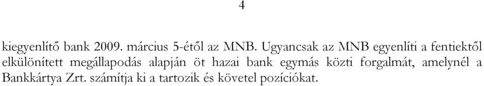 megállapodás alapján öt hazai bank egymás közti