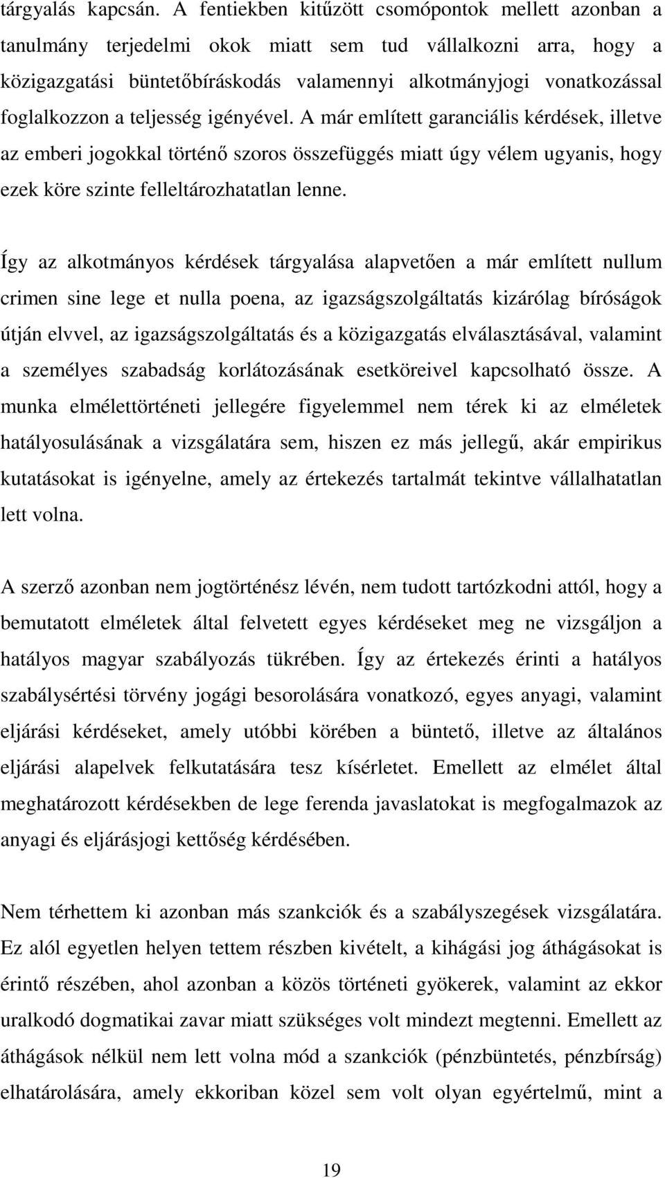 foglalkozzon a teljesség igényével. A már említett garanciális kérdések, illetve az emberi jogokkal történı szoros összefüggés miatt úgy vélem ugyanis, hogy ezek köre szinte felleltározhatatlan lenne.