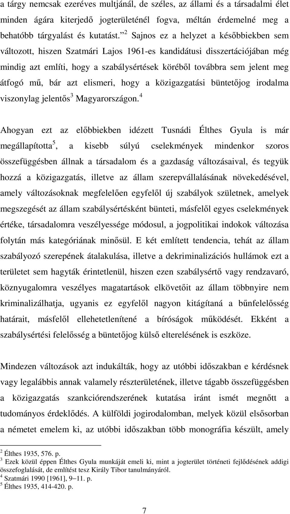 mő, bár azt elismeri, hogy a közigazgatási büntetıjog irodalma viszonylag jelentıs 3 Magyarországon.