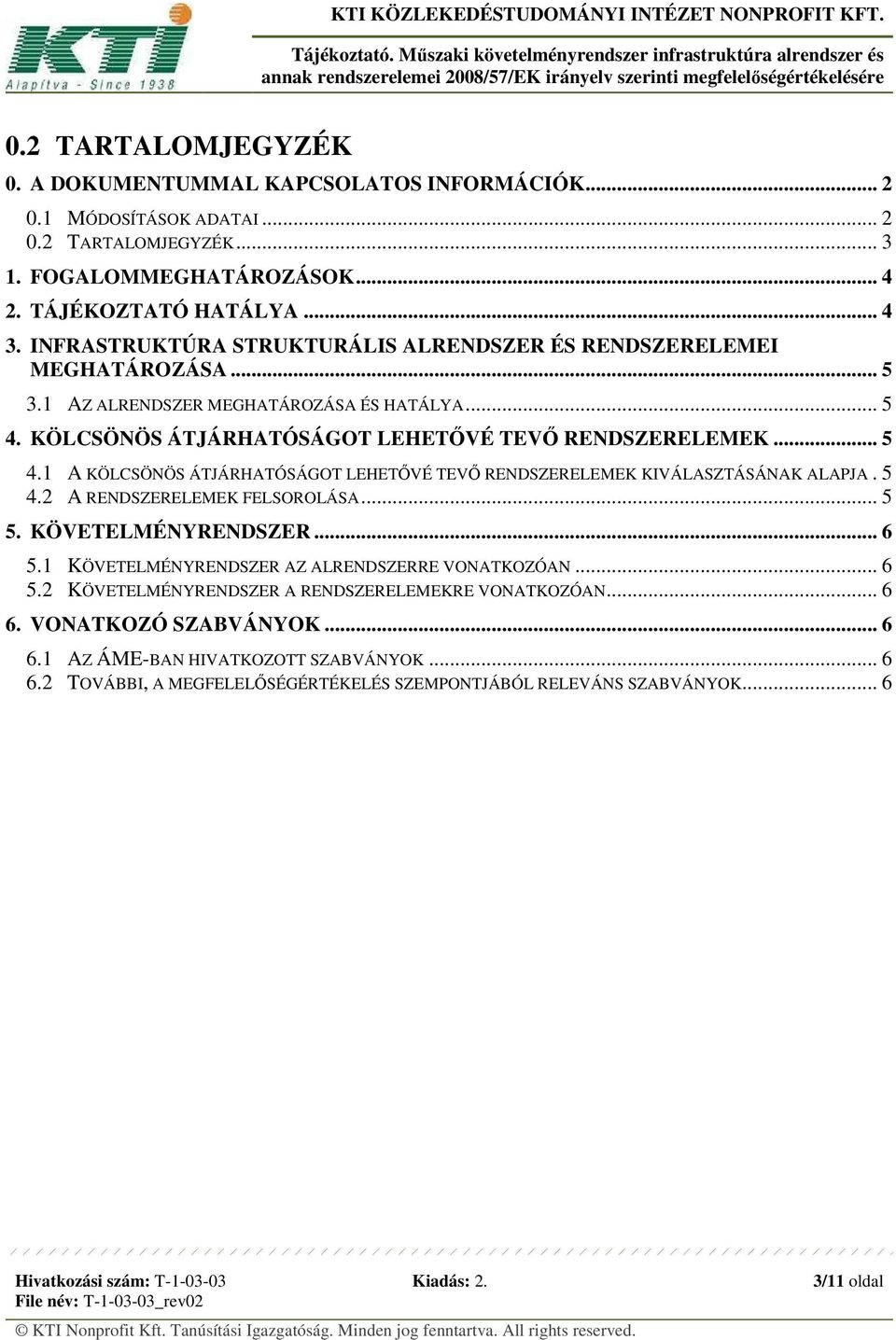 KÖLCSÖNÖS ÁTJÁRHATÓSÁGOT LEHETŐVÉ TEVŐ RENDSZERELEMEK... 5 4.1 A KÖLCSÖNÖS ÁTJÁRHATÓSÁGOT LEHETŐVÉ TEVŐ RENDSZERELEMEK KIVÁLASZTÁSÁNAK ALAPJA. 5 4.2 A RENDSZERELEMEK FELSOROLÁSA... 5 5.