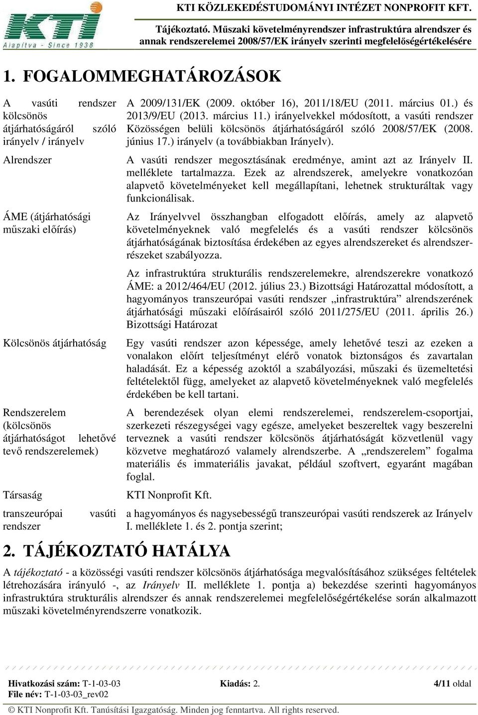 ) irányelvekkel módosított, a vasúti rendszer Közösségen belüli kölcsönös átjárhatóságáról szóló 2008/57/EK (2008. június 17.) irányelv (a továbbiakban Irányelv).