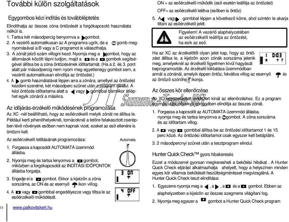 Nyomja meg a gombot, hogy az állomások között lépni tudjon, majd a és a gombok segítségével állítsa be a zóna öntözésének időtartamát. (Ha a 2. és 3.