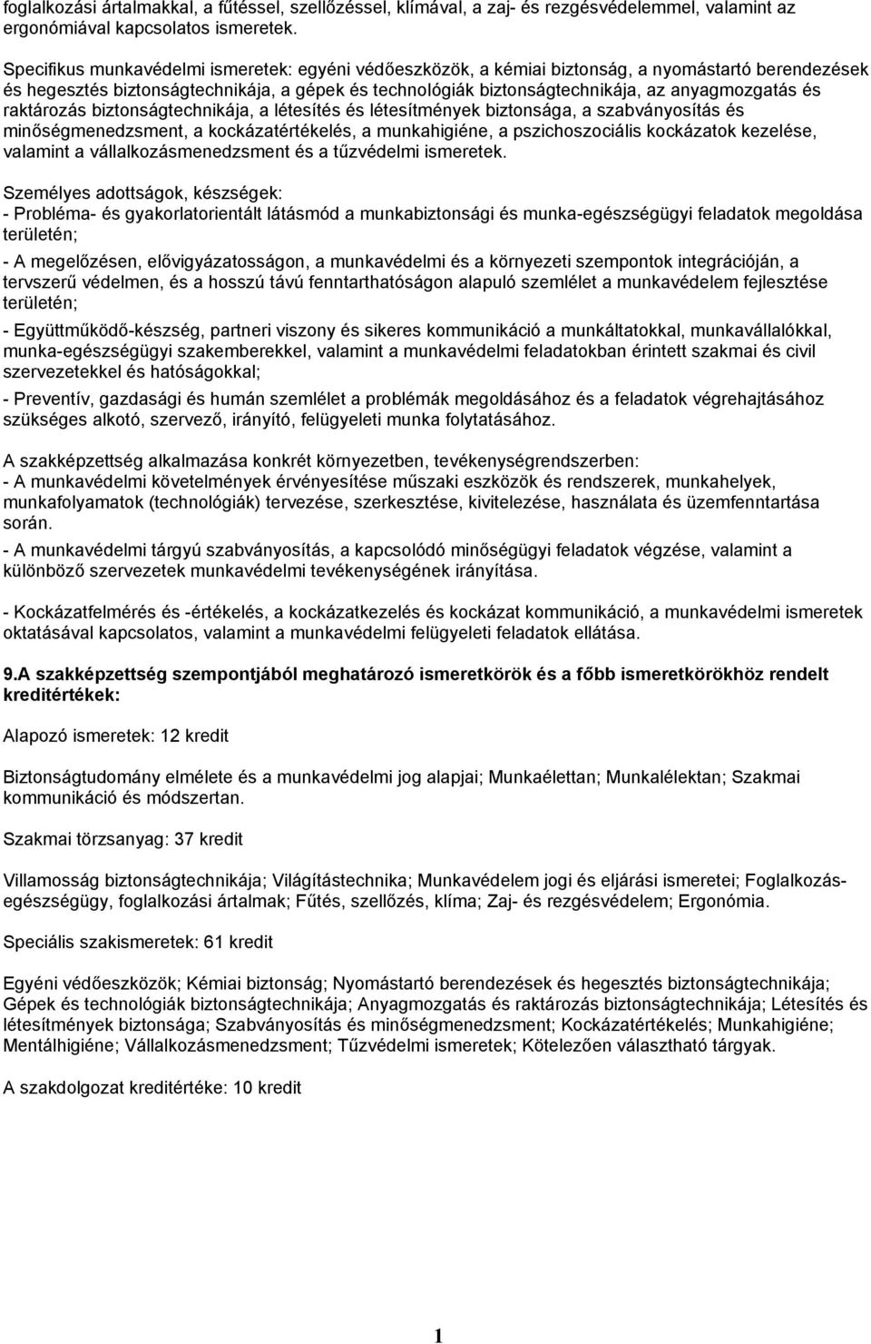 és raktározás biztonságtechnikája, a létesítés és létesítmények biztonsága, a szabványosítás és minőségmenedzsment, a kockázatértékelés, a munkahigiéne, a pszichoszociális kockázatok kezelése,