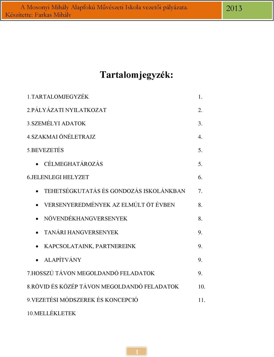 VERSENYEREDMÉNYEK AZ ELMÚLT ÖT ÉVBEN 8. NÖVENDÉKHANGVERSENYEK 8. TANÁRI HANGVERSENYEK 9. KAPCSOLATAINK, PARTNEREINK 9.