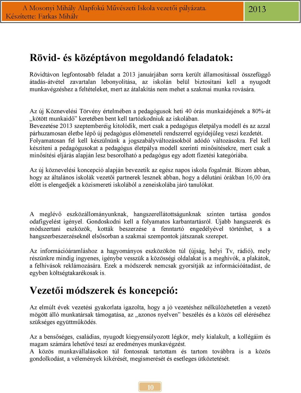 Az új Köznevelési Törvény értelmében a pedagógusok heti 40 órás munkaidejének a 80%-át kötött munkaidő keretében bent kell tartózkodniuk az iskolában.