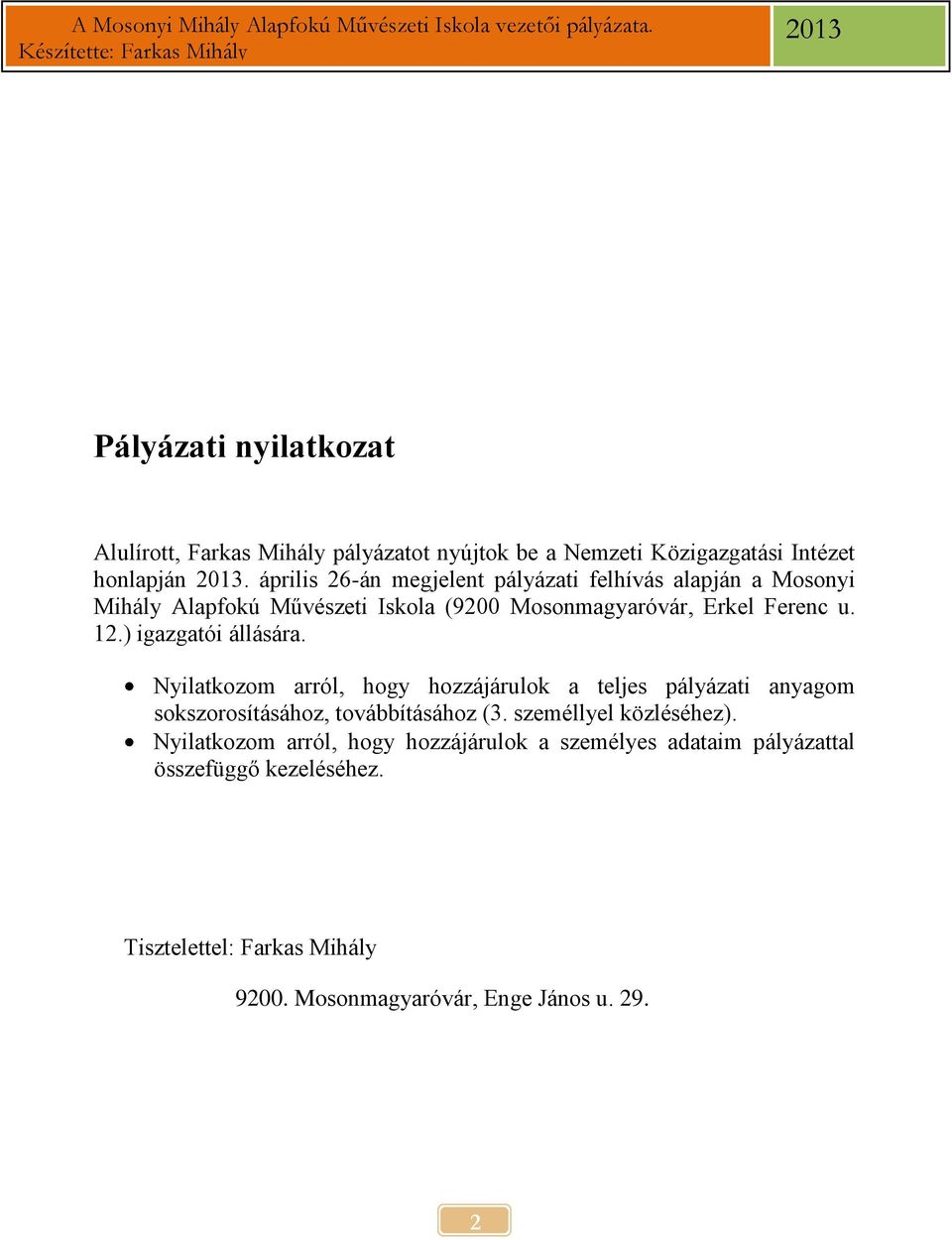 ) igazgatói állására. Nyilatkozom arról, hogy hozzájárulok a teljes pályázati anyagom sokszorosításához, továbbításához (3.