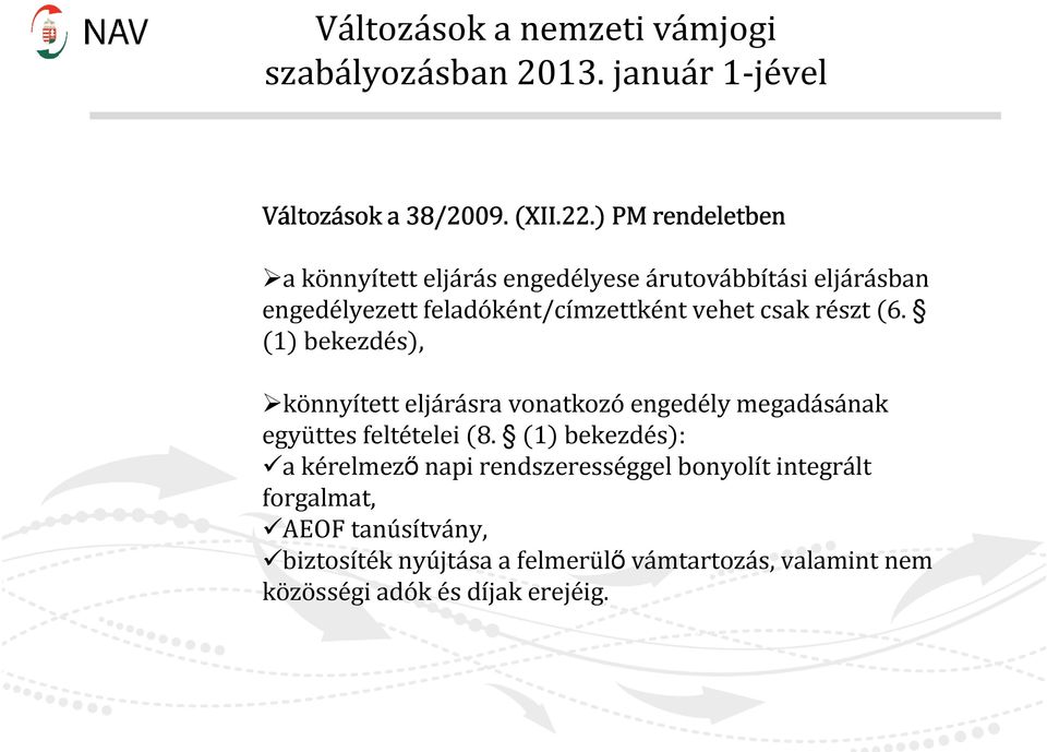 részt (6. (1) bekezdés), könnyített eljárásra vonatkozóengedély megadásának együttes feltételei (8.