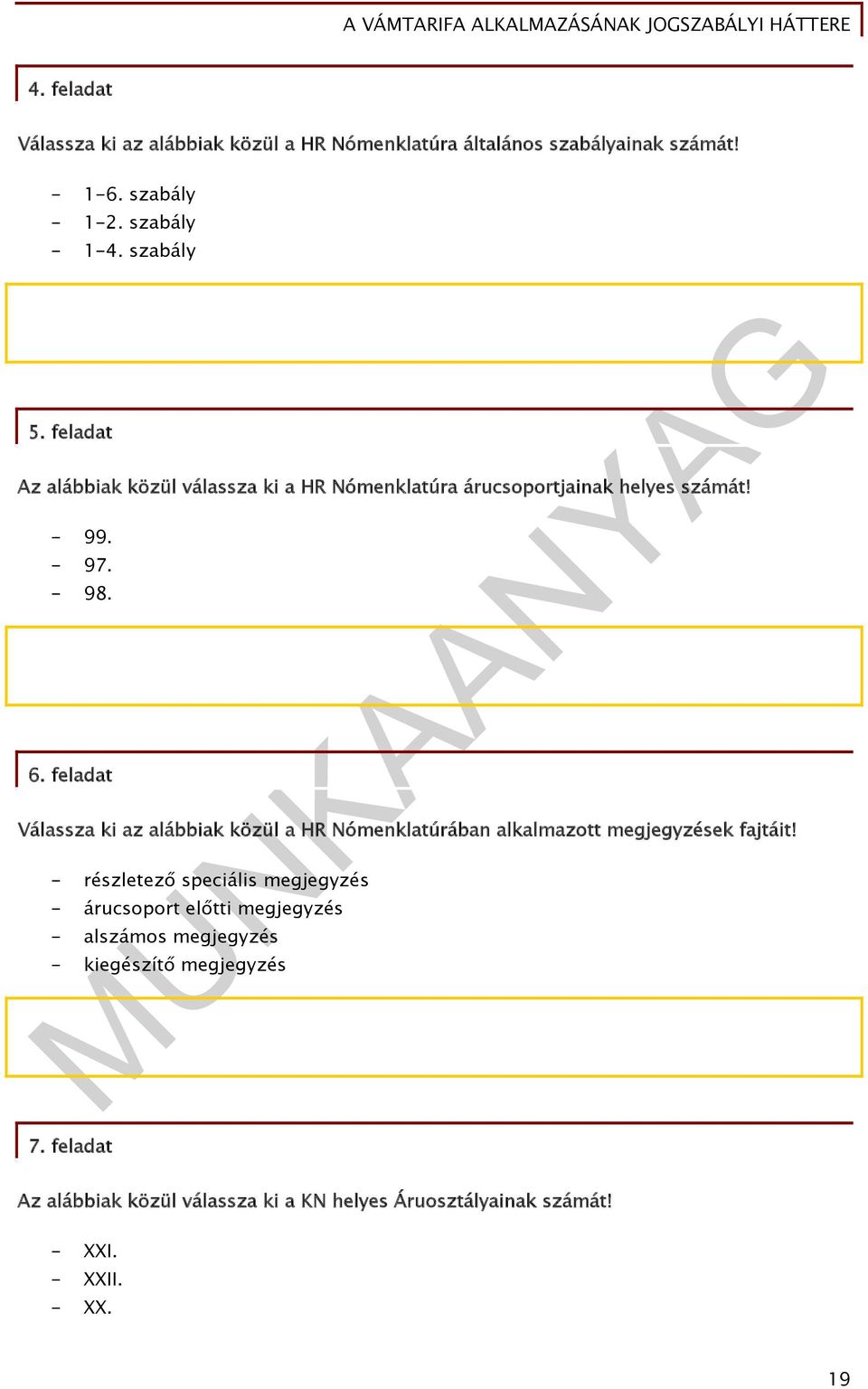 feladat Válassza ki az alábbiak közül a HR Nómenklatúrában alkalmazott megjegyzések fajtáit!