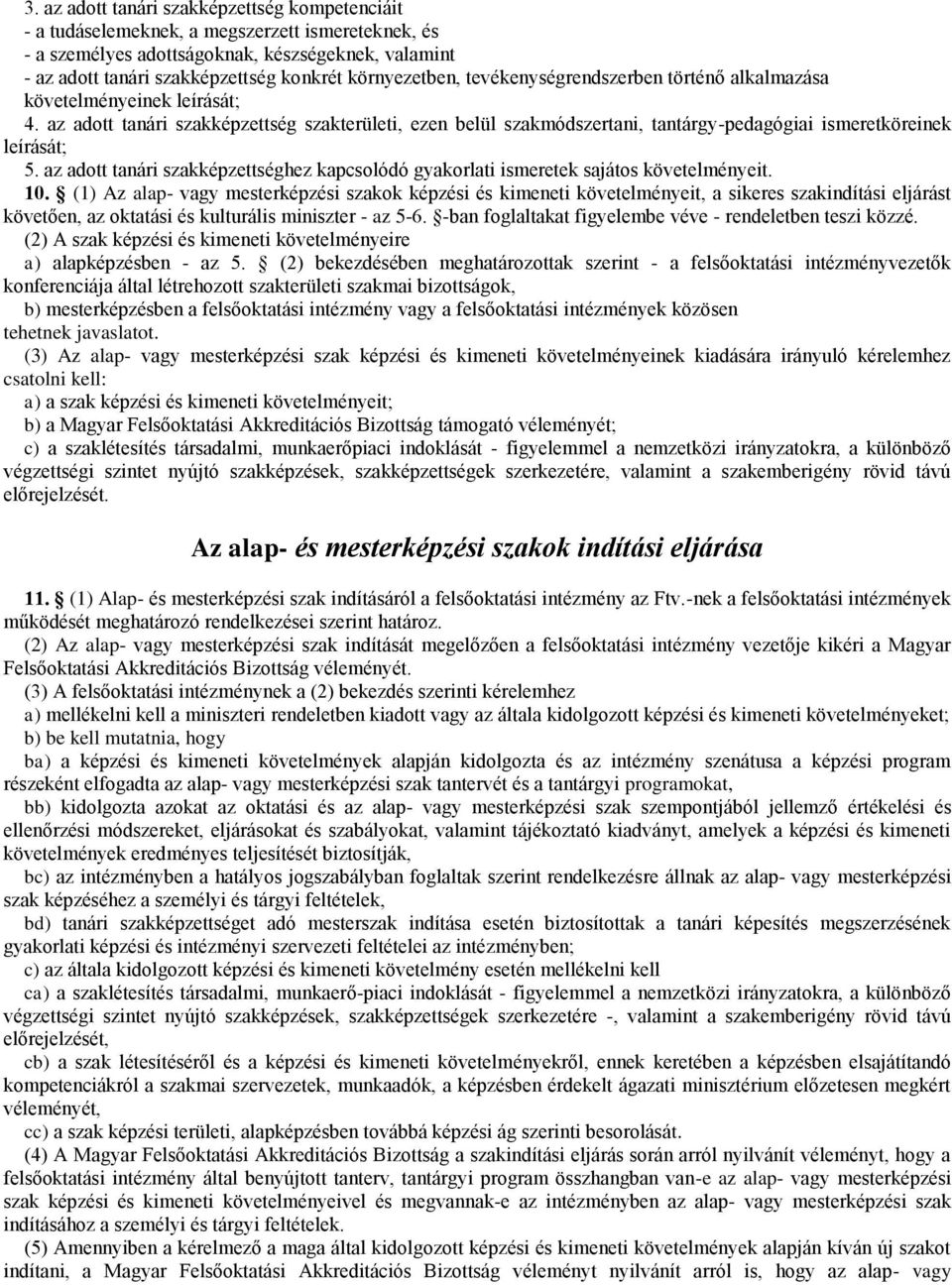 az adott tanári szakképzettség szakterületi, ezen belül szakmódszertani, tantárgy-pedagógiai ismeretköreinek leírását; 5.