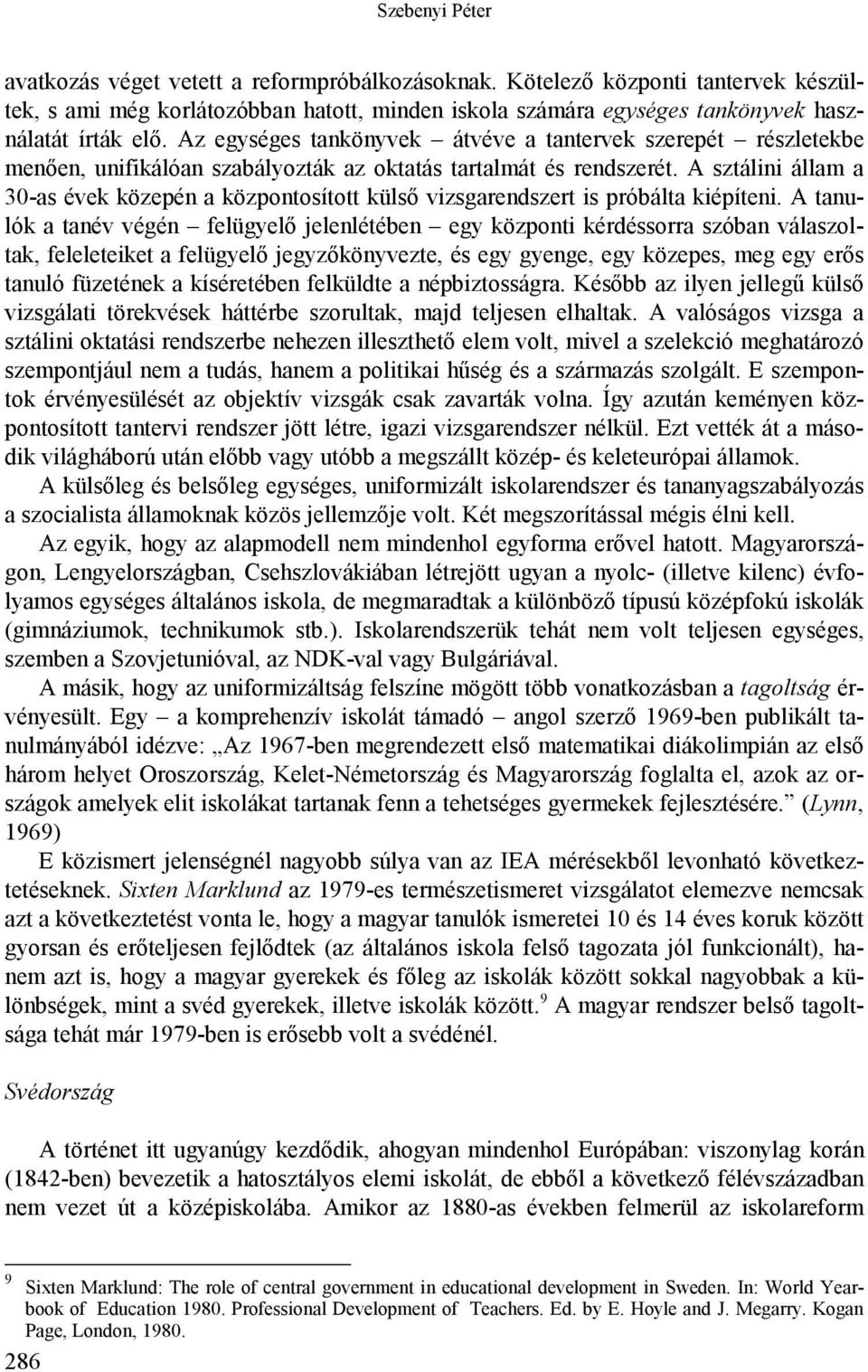 A sztálini állam a 30-as évek közepén a központosított külső vizsgarendszert is próbálta kiépíteni.