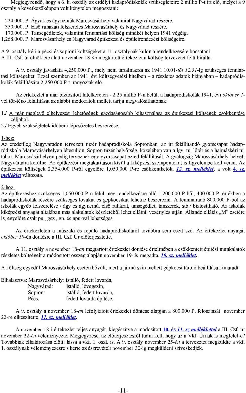 A 9. osztály kéri a pécsi és soproni költségeket a 11. osztálynak külön a rendelkezésére bocsátani. A III. Csf.