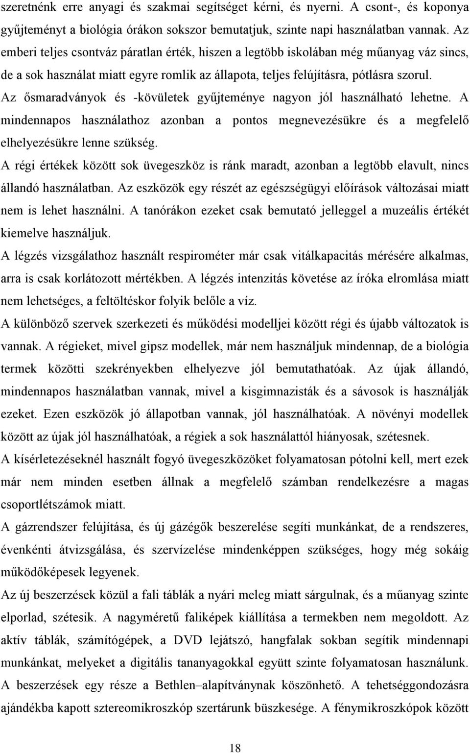 Az ősmaradványok és -kövületek gyűjteménye nagyon jól használható lehetne. A mindennapos használathoz azonban a pontos megnevezésükre és a megfelelő elhelyezésükre lenne szükség.