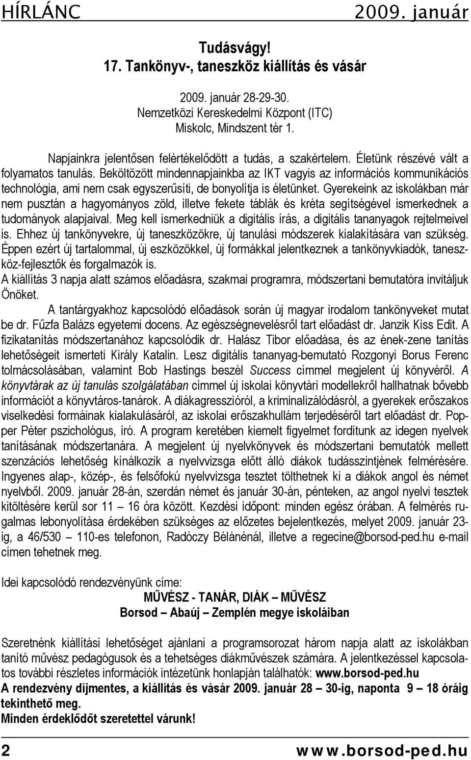 Beköltözött mindennapjainkba az IKT vagyis az információs kommunikációs technológia, ami nem csak egyszerűsíti, de bonyolítja is életünket.