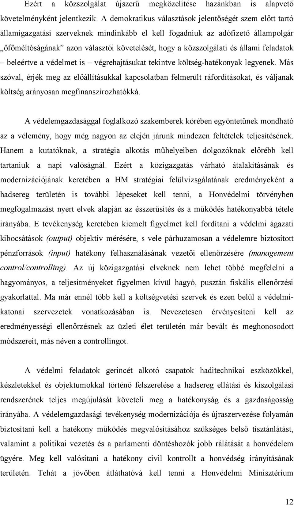 közszolgálati és állami feladatok beleértve a védelmet is végrehajtásukat tekintve költség-hatékonyak legyenek.