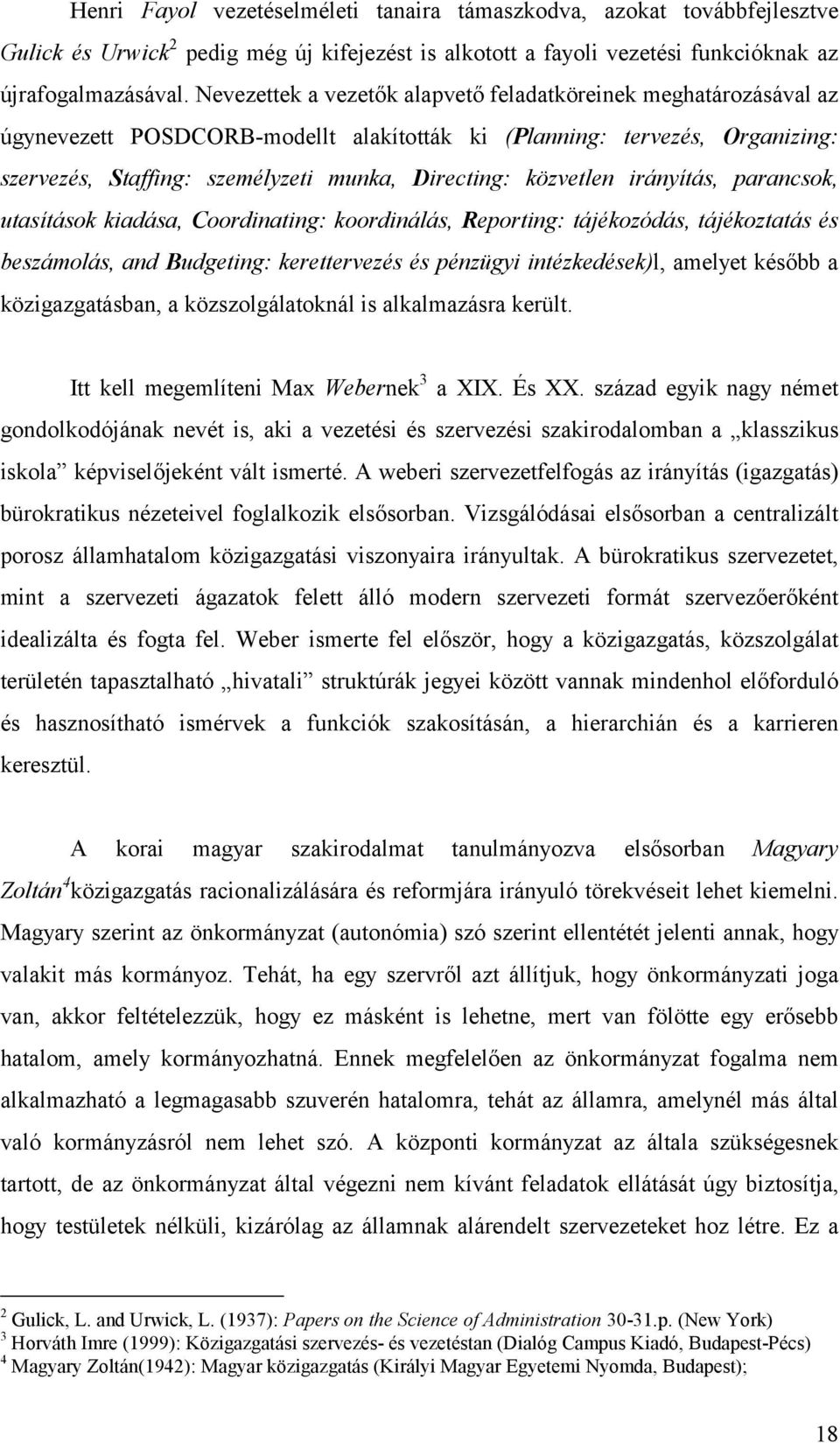 közvetlen irányítás, parancsok, utasítások kiadása, Coordinating: koordinálás, Reporting: tájékozódás, tájékoztatás és beszámolás, and Budgeting: kerettervezés és pénzügyi intézkedések)l, amelyet