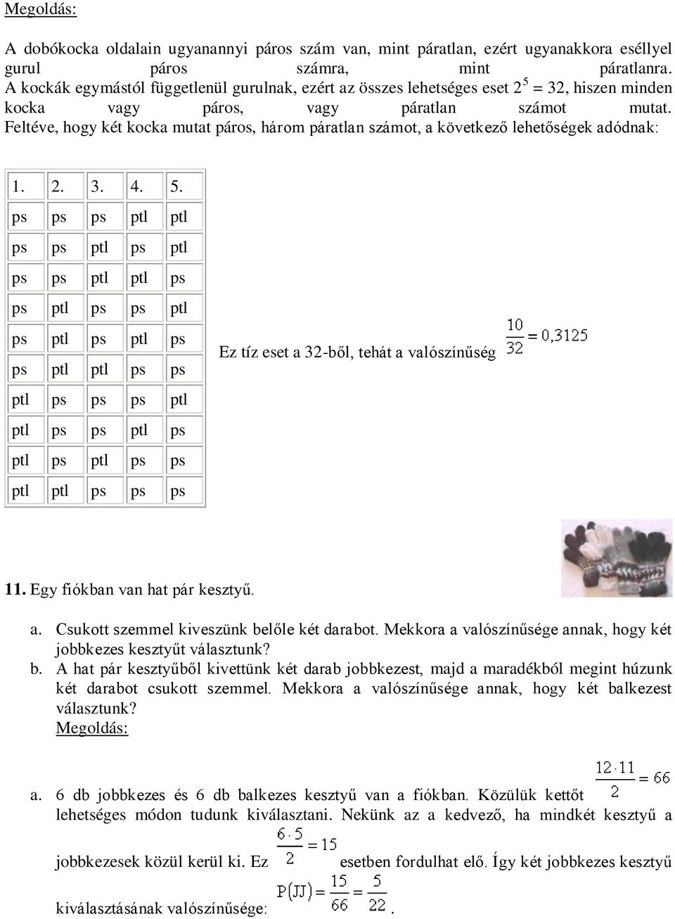 Feltéve, hogy két kocka mutat páros, három páratlan számot, a következő lehetőségek adódnak: 1. 2. 3. 4. 5.