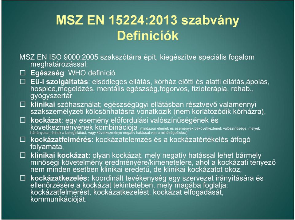 , gyógyszertár klinikai szóhasználat; egészségügyi ellátásban résztvevő valamennyi szakszemélyzeti kölcsönhatásra vonatkozik (nem korlátozódik kórházra), kockázat: egy esemény előfordulási