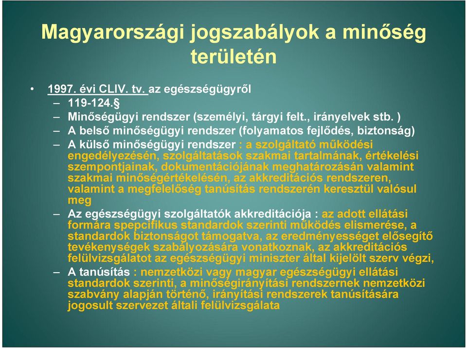 dokumentációjának meghatározásán valamint szakmai minőségértékelésén, az akkreditációs rendszeren, valamint a megfelelőség tanúsítás rendszerén keresztül valósul meg Az egészségügyi szolgáltatók