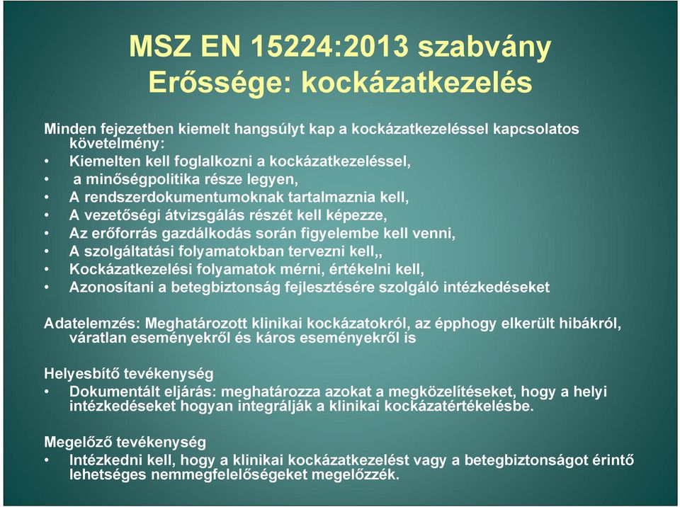 folyamatokban tervezni kell,, Kockázatkezelési folyamatok mérni, értékelni kell, Azonosítani a betegbiztonság fejlesztésére szolgáló intézkedéseket Adatelemzés: Meghatározott klinikai kockázatokról,