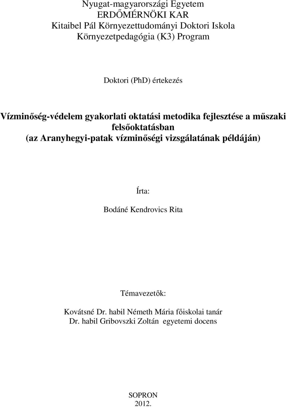 fejlesztése a műszaki felsőoktatásban (az Aranyhegyi-patak vízminőségi vizsgálatának példáján) Írta: Bodáné