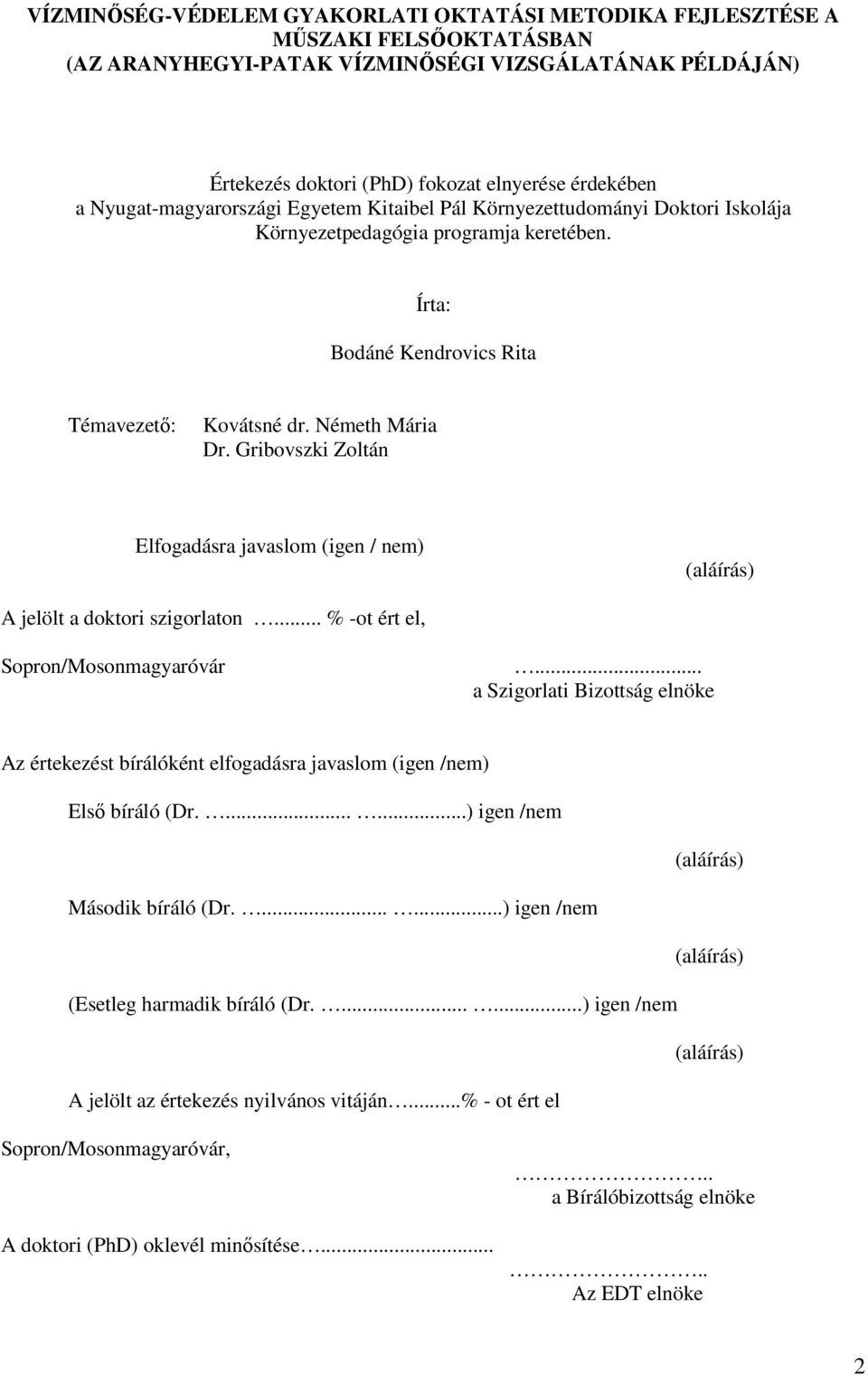 Gribovszki Zoltán Elfogadásra javaslom (igen / nem) (aláírás) A jelölt a doktori szigorlaton... % -ot ért el, Sopron/Mosonmagyaróvár.