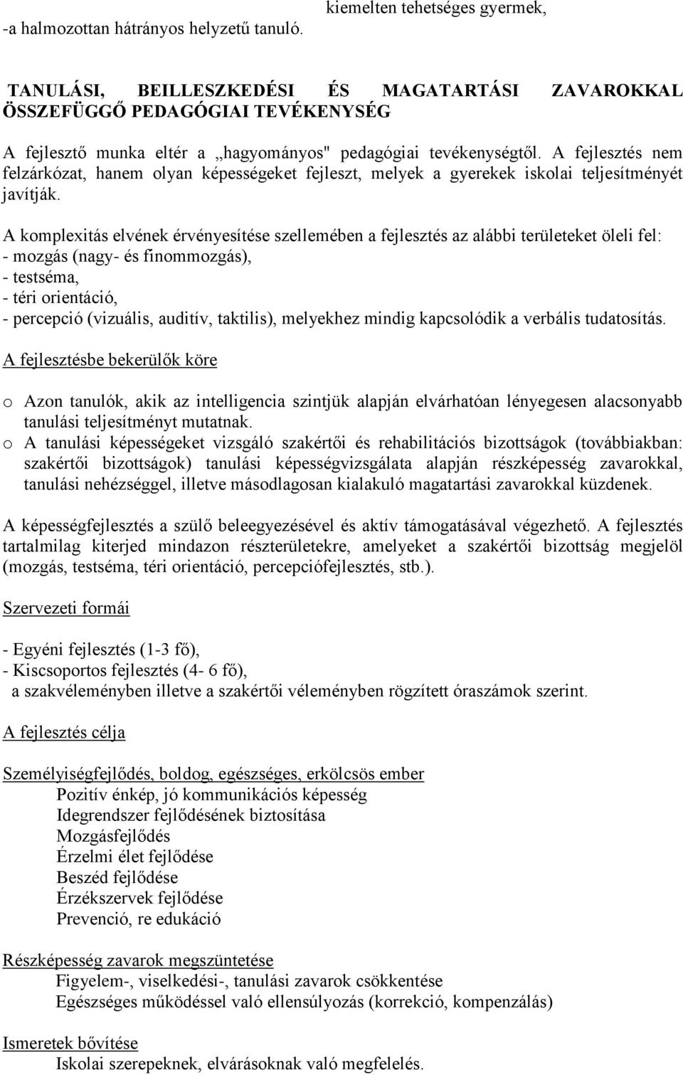 A fejlesztés nem felzárkózat, hanem olyan képességeket fejleszt, melyek a gyerekek iskolai teljesítményét javítják.