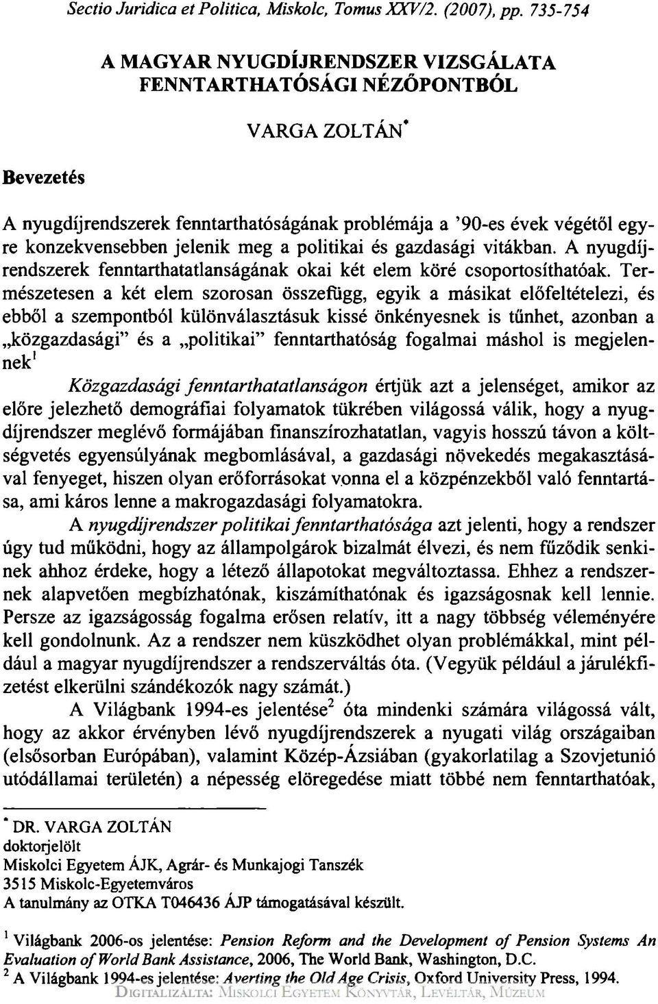 meg a politikai és gazdasági vitákban. A nyugdíjrendszerek fenntarthatatlanságának okai két elem köré csoportosíthatóak.