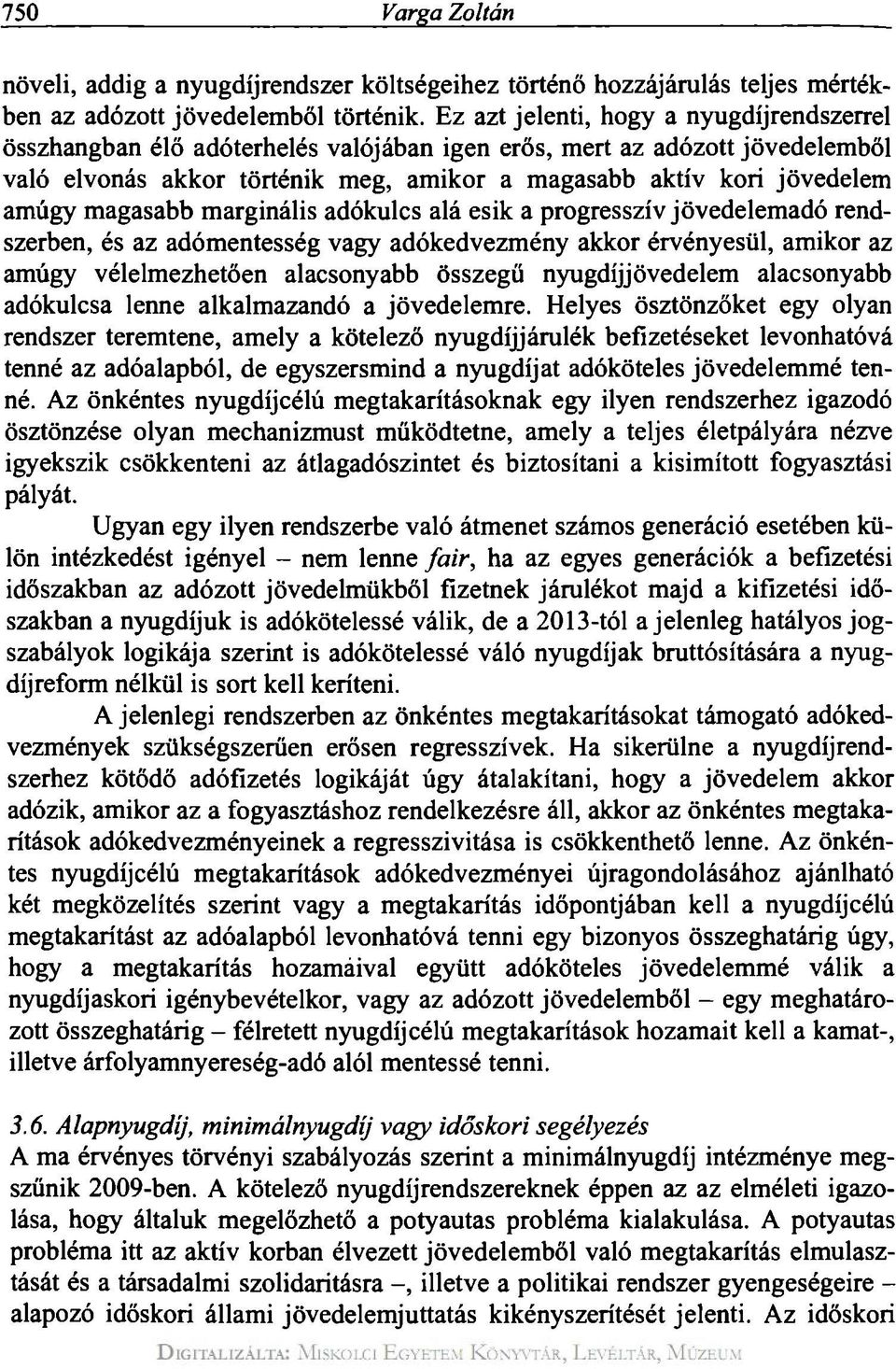 magasabb marginális adókulcs alá esik a progresszív jövedelemadó rendszerben, és az adómentesség vagy adókedvezmény akkor érvényesül, amikor az amúgy vélelmezhetően alacsonyabb összegű