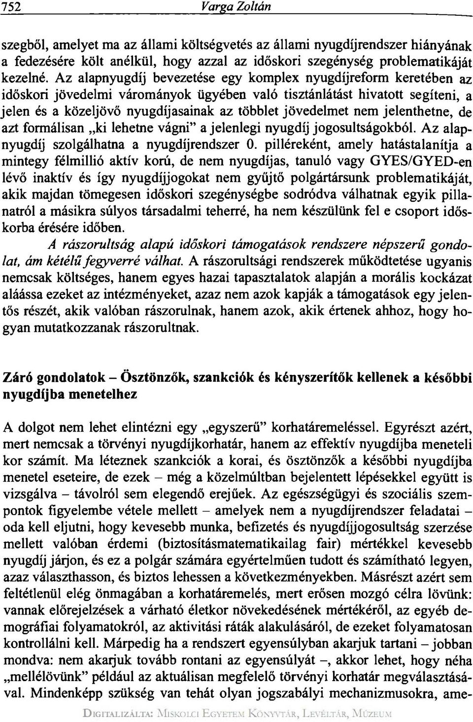 jövedelmet nem jelenthetne, de azt formálisan ki lehetne vágni" a jelenlegi nyugdíj jogosultságokból. Az alapnyugdíj szolgálhatna a nyugdíjrendszer 0.