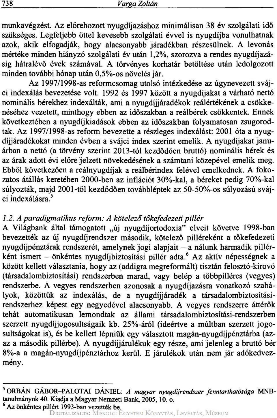 A levonás mértéke minden hiányzó szolgálati év után 1,2%, szorozva a rendes nyugdíjazásig hátralévő évek számával.