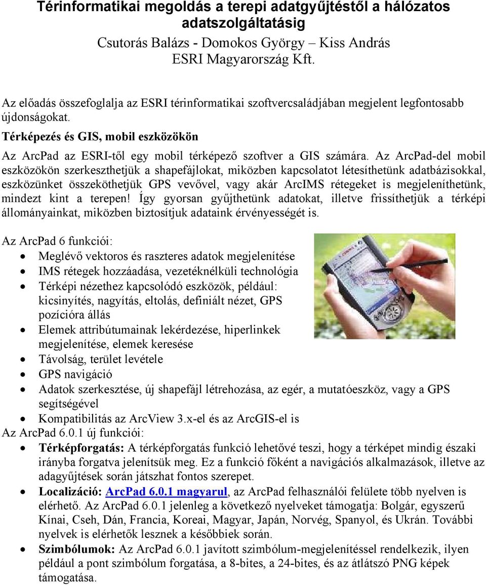 Térképezés és GIS, mobil eszközökön Az ArcPad az ESRI-től egy mobil térképező szoftver a GIS számára.