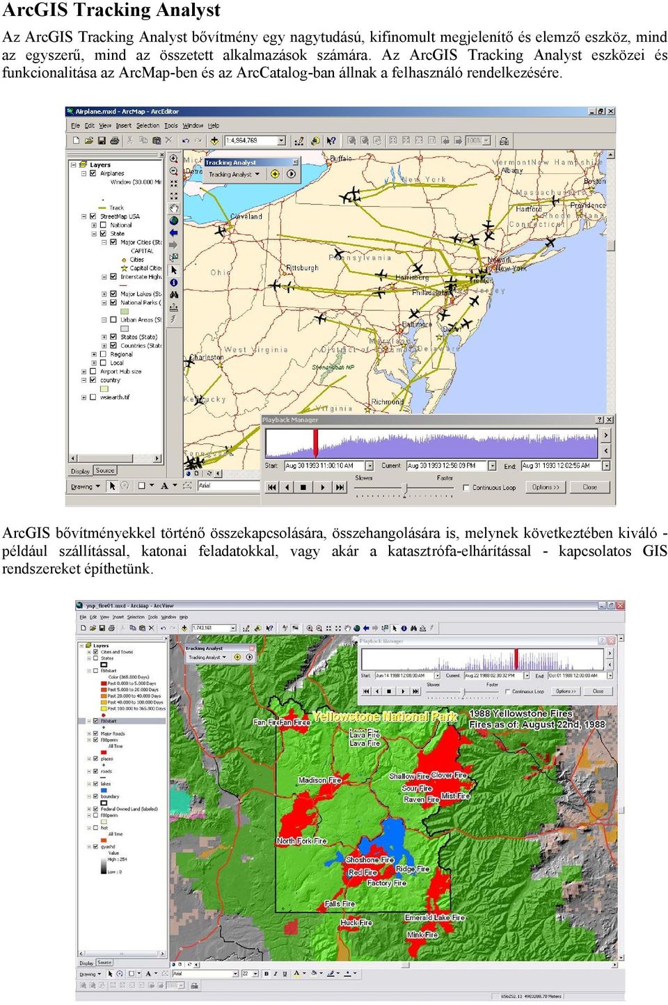 Az ArcGIS Tracking Analyst eszközei és funkcionalitása az ArcMap-ben és az ArcCatalog-ban állnak a felhasználó rendelkezésére.