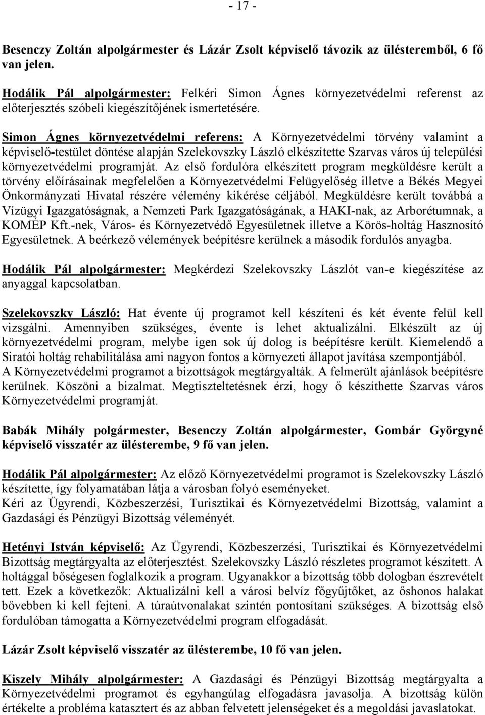 Simon Ágnes környezetvédelmi referens: A Környezetvédelmi törvény valamint a képviselő-testület döntése alapján Szelekovszky László elkészítette Szarvas város új települési környezetvédelmi