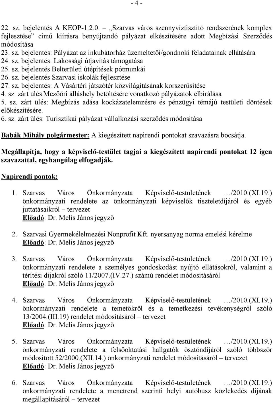 sz. zárt ülés Mezőőri álláshely betöltésére vonatkozó pályázatok elbírálása 5. sz.