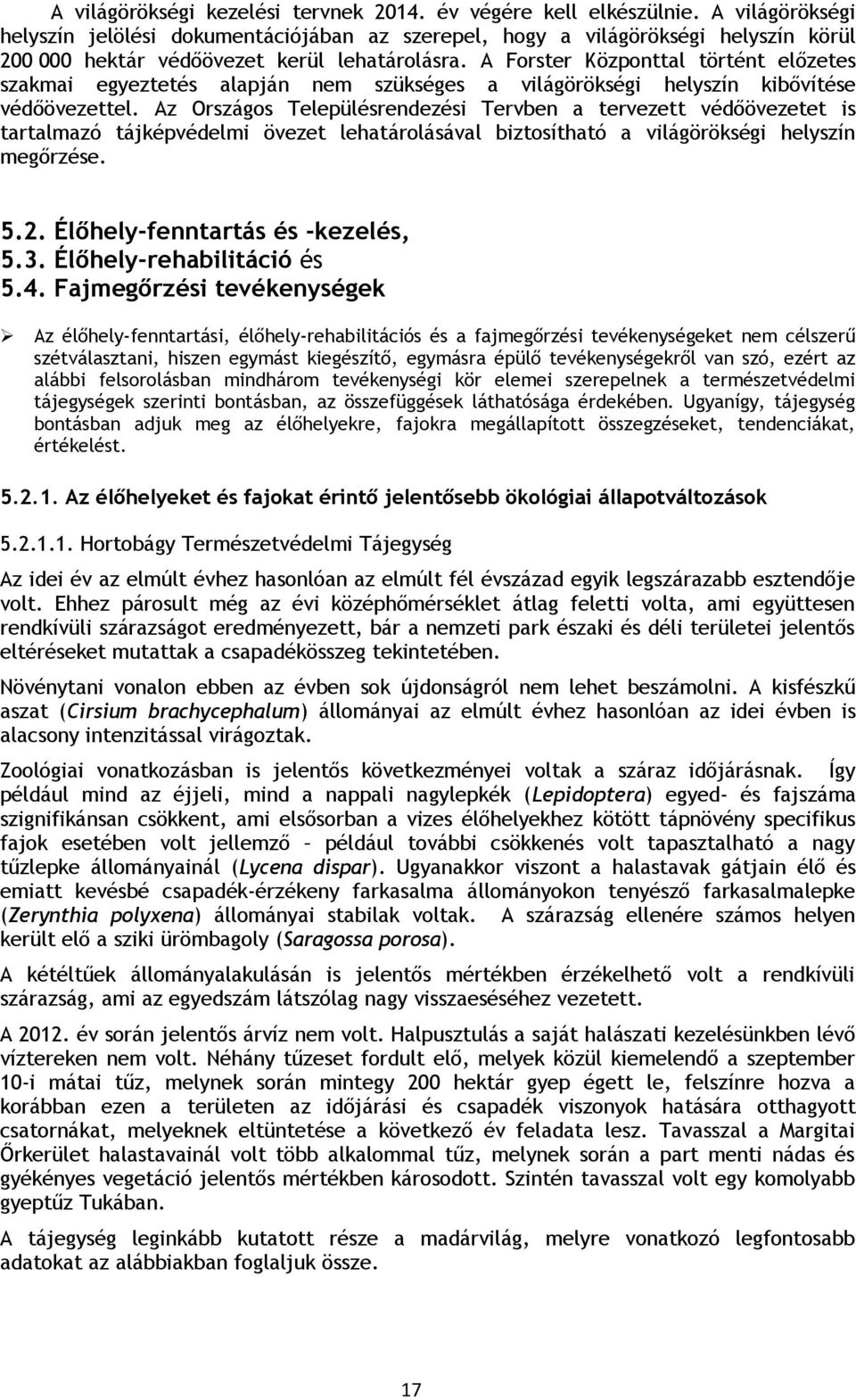 A Forster Központtal történt előzetes szakmai egyeztetés alapján nem szükséges a világörökségi helyszín kibővítése védőövezettel.