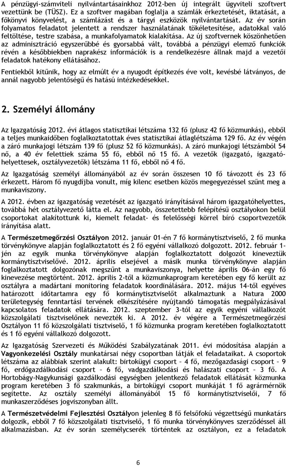 Az év során folyamatos feladatot jelentett a rendszer használatának tökéletesítése, adatokkal való feltöltése, testre szabása, a munkafolyamatok kialakítása.