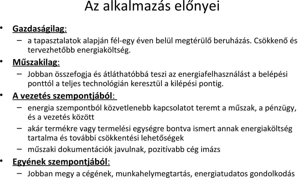 A vezetés szempontjából: energia szempontból közvetlenebb kapcsolatot teremt a műszak, a pénzügy, és a vezetés között akár termékre vagy termelési egységre bontva