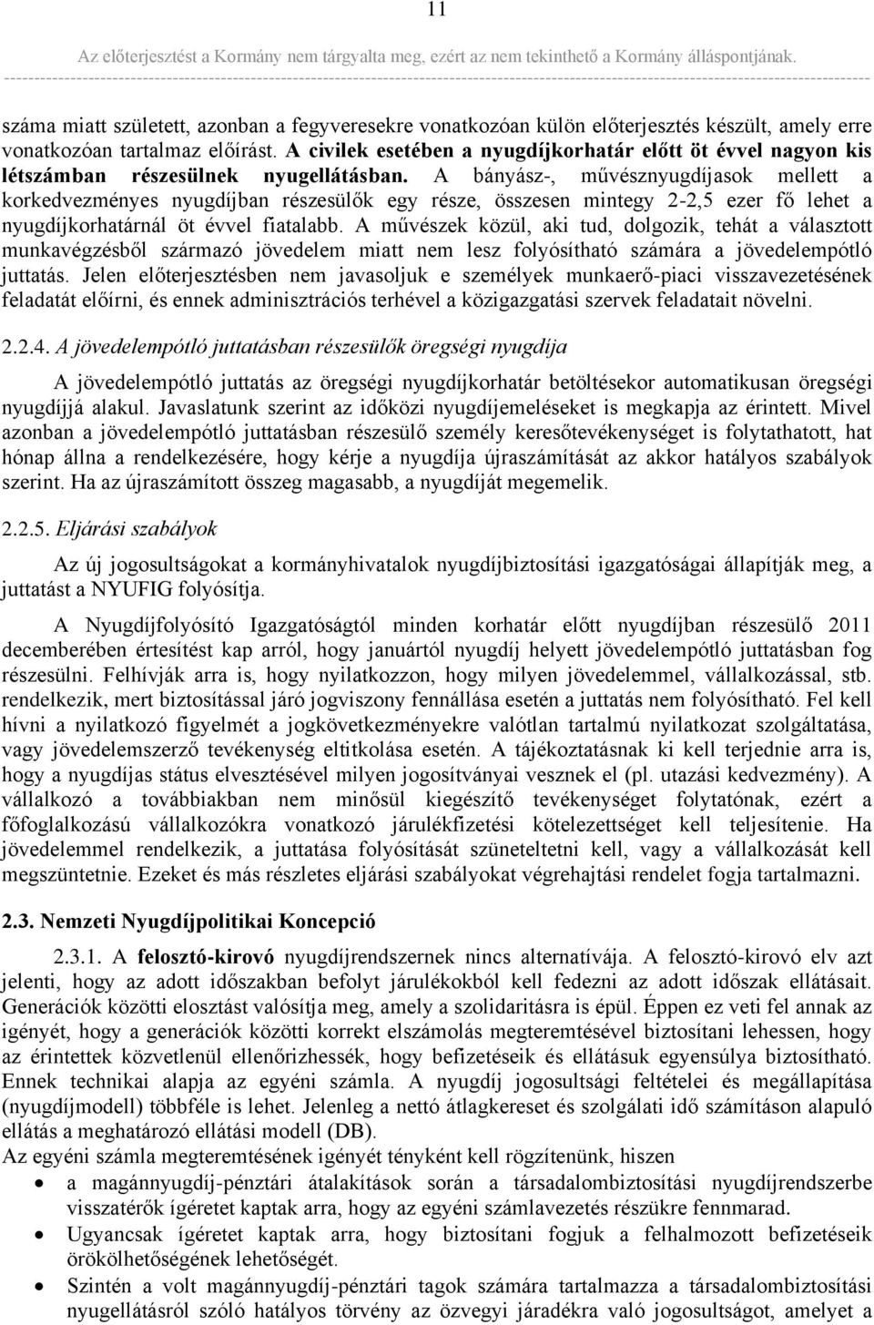 A bányász-, művésznyugdíjasok mellett a korkedvezményes nyugdíjban részesülők egy része, összesen mintegy 2-2,5 ezer fő lehet a nyugdíjkorhatárnál öt évvel fiatalabb.