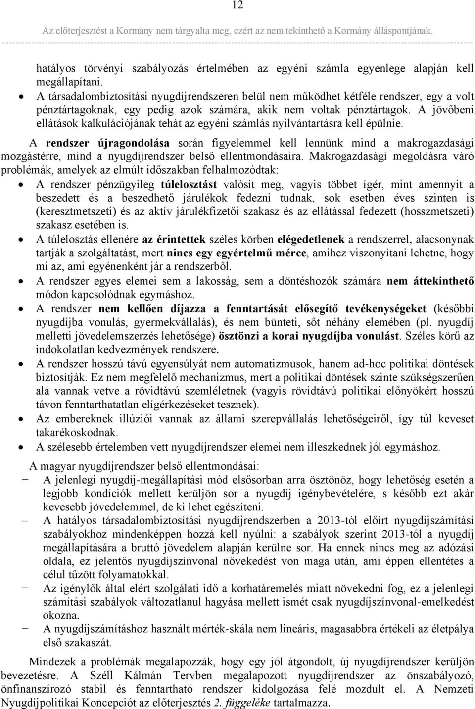 A jövőbeni ellátások kalkulációjának tehát az egyéni számlás nyilvántartásra kell épülnie.